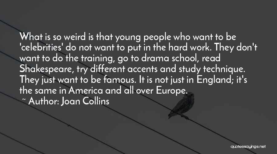 Joan Collins Quotes: What Is So Weird Is That Young People Who Want To Be 'celebrities' Do Not Want To Put In The