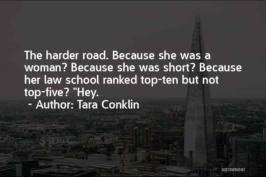 Tara Conklin Quotes: The Harder Road. Because She Was A Woman? Because She Was Short? Because Her Law School Ranked Top-ten But Not