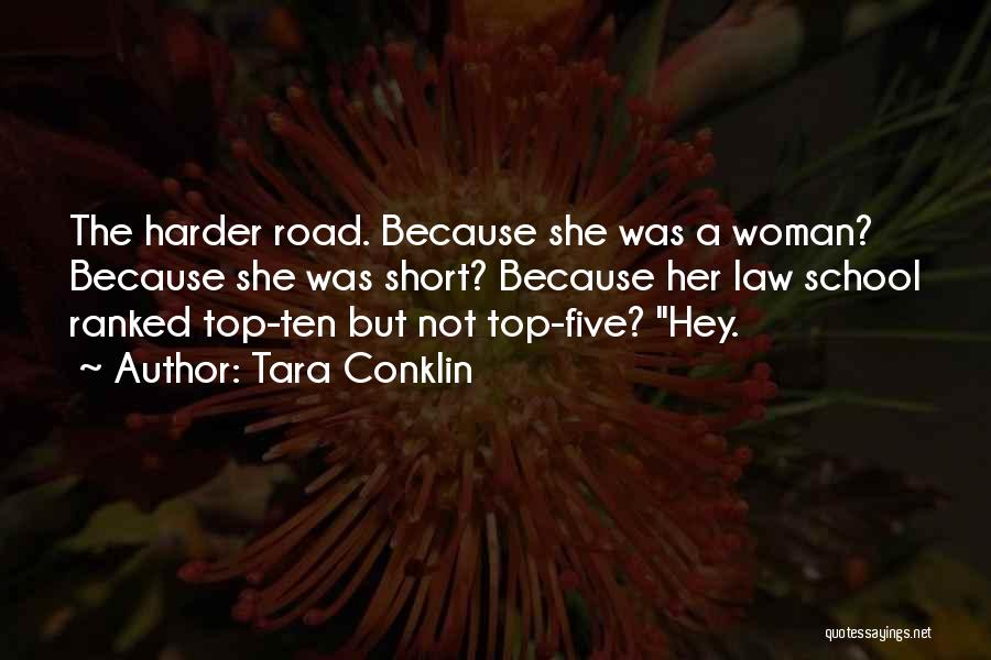 Tara Conklin Quotes: The Harder Road. Because She Was A Woman? Because She Was Short? Because Her Law School Ranked Top-ten But Not