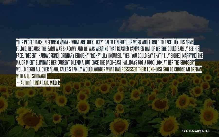 Linda Lael Miller Quotes: Your People Back In Pennsylvania - What Are They Like? Caleb Finished His Work And Turned To Face Lily, His