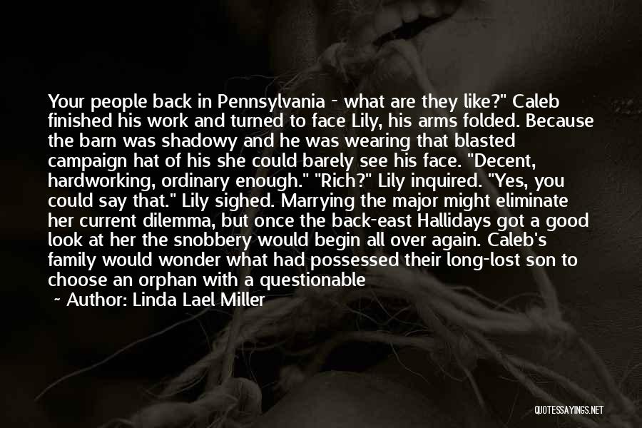 Linda Lael Miller Quotes: Your People Back In Pennsylvania - What Are They Like? Caleb Finished His Work And Turned To Face Lily, His