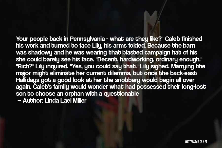 Linda Lael Miller Quotes: Your People Back In Pennsylvania - What Are They Like? Caleb Finished His Work And Turned To Face Lily, His