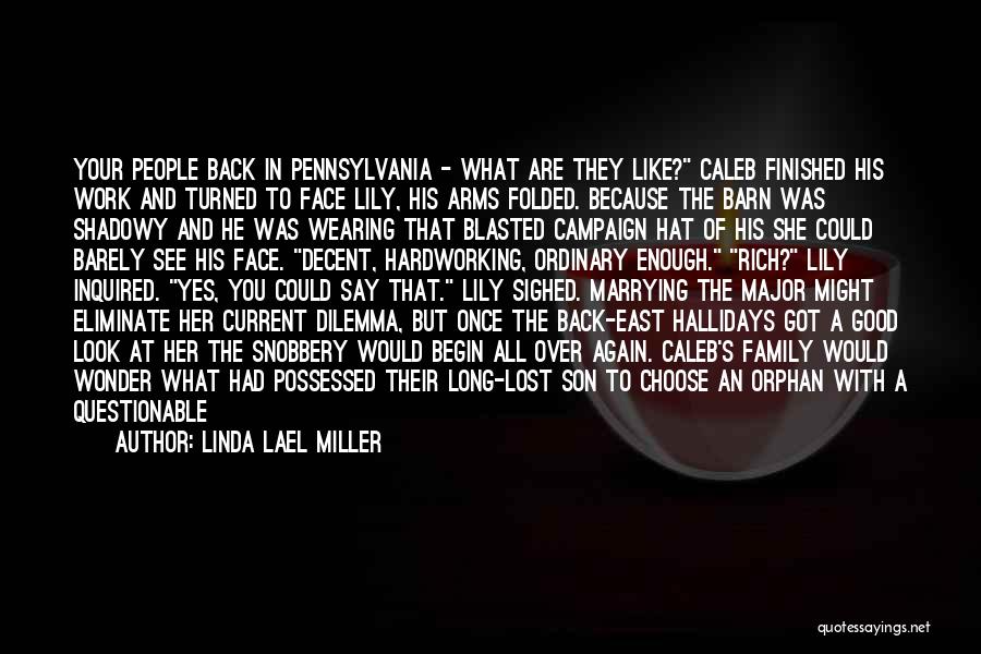 Linda Lael Miller Quotes: Your People Back In Pennsylvania - What Are They Like? Caleb Finished His Work And Turned To Face Lily, His