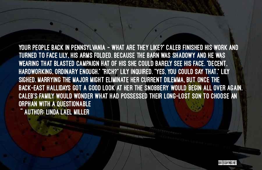 Linda Lael Miller Quotes: Your People Back In Pennsylvania - What Are They Like? Caleb Finished His Work And Turned To Face Lily, His
