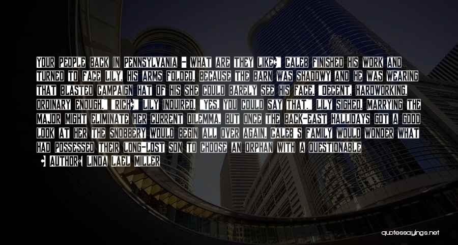 Linda Lael Miller Quotes: Your People Back In Pennsylvania - What Are They Like? Caleb Finished His Work And Turned To Face Lily, His