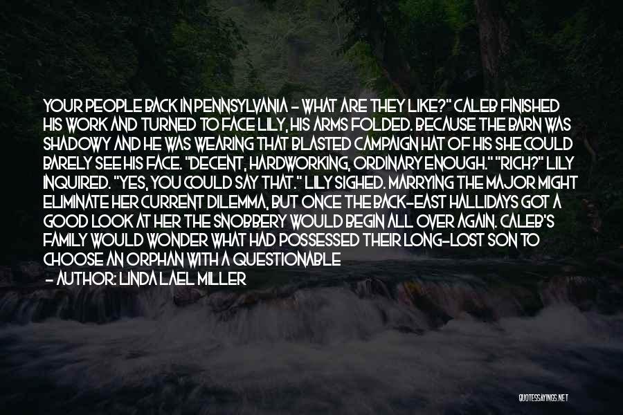 Linda Lael Miller Quotes: Your People Back In Pennsylvania - What Are They Like? Caleb Finished His Work And Turned To Face Lily, His