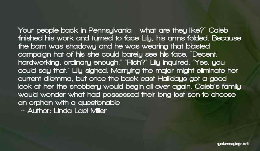 Linda Lael Miller Quotes: Your People Back In Pennsylvania - What Are They Like? Caleb Finished His Work And Turned To Face Lily, His