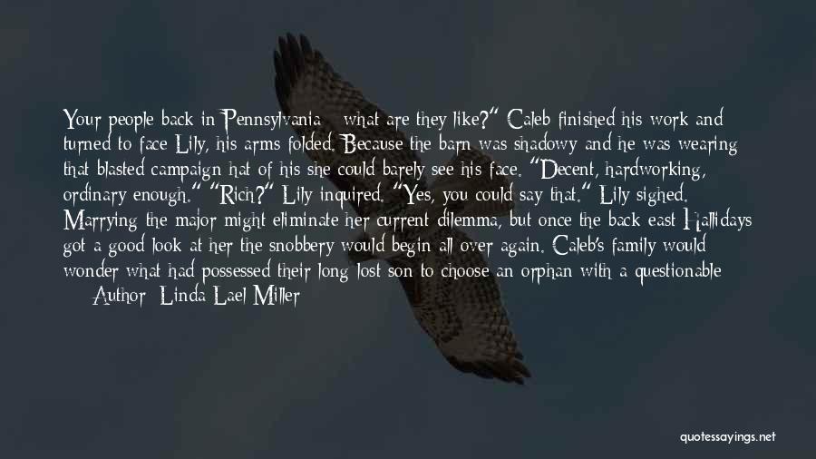 Linda Lael Miller Quotes: Your People Back In Pennsylvania - What Are They Like? Caleb Finished His Work And Turned To Face Lily, His