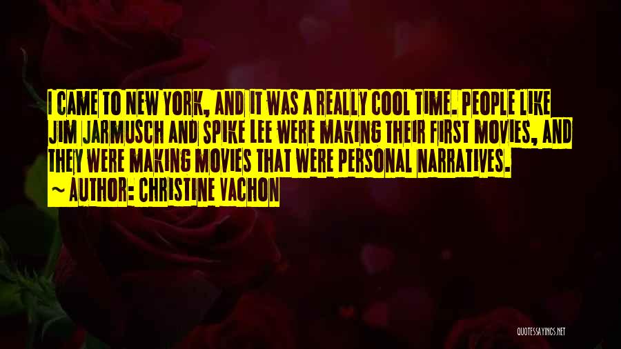Christine Vachon Quotes: I Came To New York, And It Was A Really Cool Time. People Like Jim Jarmusch And Spike Lee Were