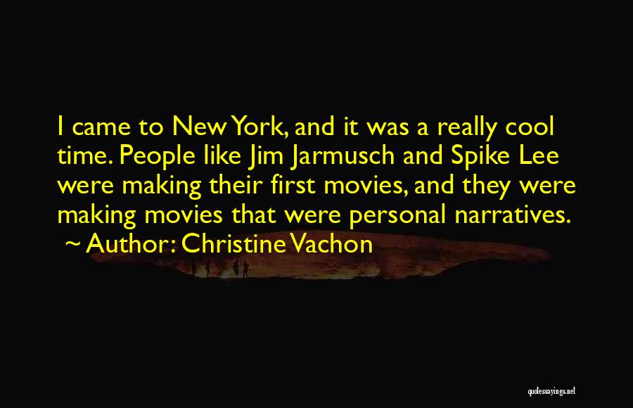 Christine Vachon Quotes: I Came To New York, And It Was A Really Cool Time. People Like Jim Jarmusch And Spike Lee Were
