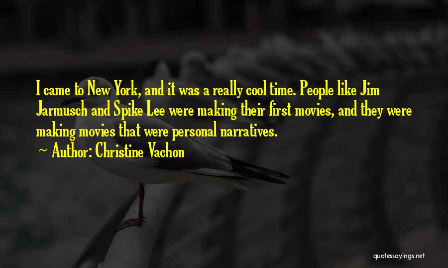 Christine Vachon Quotes: I Came To New York, And It Was A Really Cool Time. People Like Jim Jarmusch And Spike Lee Were