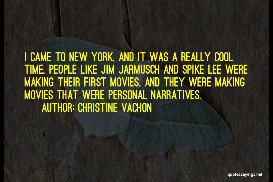 Christine Vachon Quotes: I Came To New York, And It Was A Really Cool Time. People Like Jim Jarmusch And Spike Lee Were