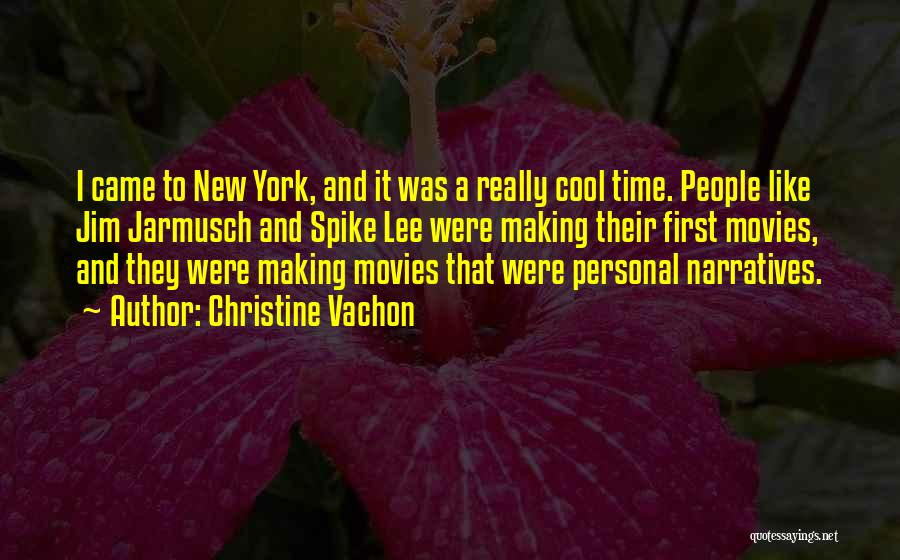 Christine Vachon Quotes: I Came To New York, And It Was A Really Cool Time. People Like Jim Jarmusch And Spike Lee Were