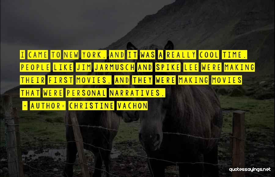Christine Vachon Quotes: I Came To New York, And It Was A Really Cool Time. People Like Jim Jarmusch And Spike Lee Were