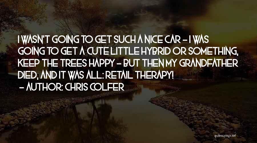 Chris Colfer Quotes: I Wasn't Going To Get Such A Nice Car - I Was Going To Get A Cute Little Hybrid Or