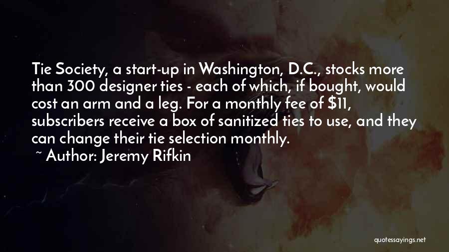 Jeremy Rifkin Quotes: Tie Society, A Start-up In Washington, D.c., Stocks More Than 300 Designer Ties - Each Of Which, If Bought, Would