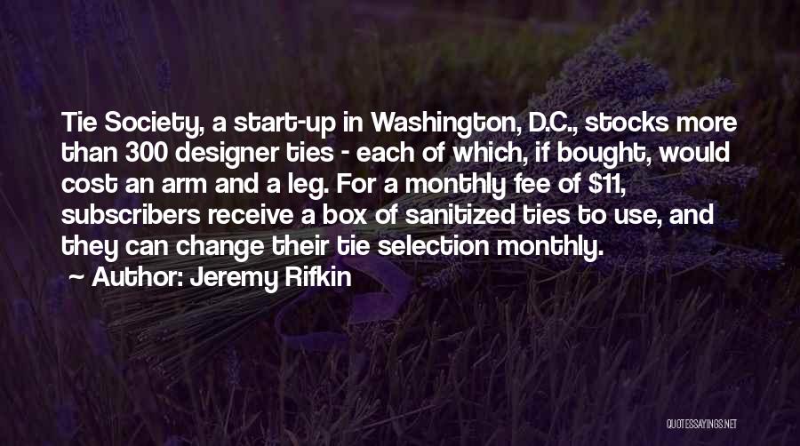Jeremy Rifkin Quotes: Tie Society, A Start-up In Washington, D.c., Stocks More Than 300 Designer Ties - Each Of Which, If Bought, Would