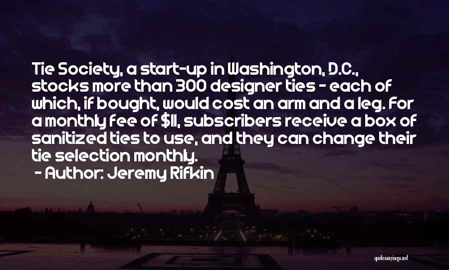 Jeremy Rifkin Quotes: Tie Society, A Start-up In Washington, D.c., Stocks More Than 300 Designer Ties - Each Of Which, If Bought, Would