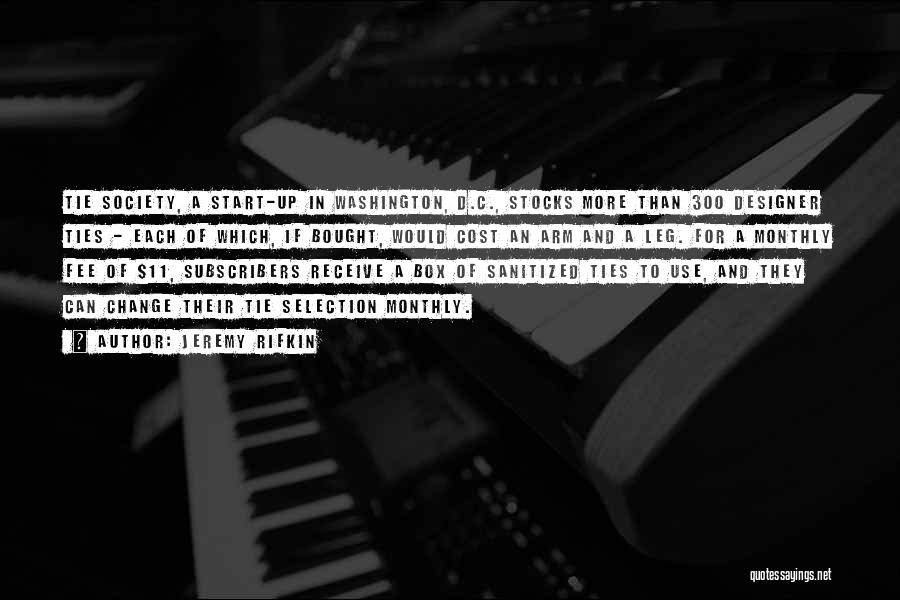 Jeremy Rifkin Quotes: Tie Society, A Start-up In Washington, D.c., Stocks More Than 300 Designer Ties - Each Of Which, If Bought, Would