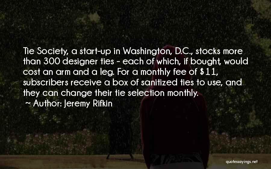 Jeremy Rifkin Quotes: Tie Society, A Start-up In Washington, D.c., Stocks More Than 300 Designer Ties - Each Of Which, If Bought, Would