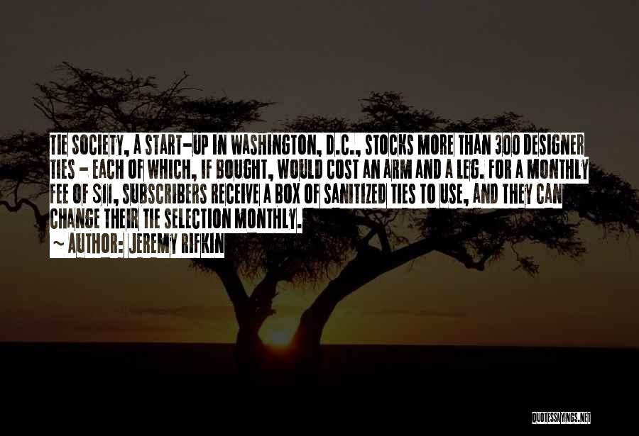 Jeremy Rifkin Quotes: Tie Society, A Start-up In Washington, D.c., Stocks More Than 300 Designer Ties - Each Of Which, If Bought, Would