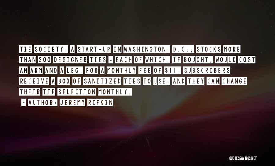 Jeremy Rifkin Quotes: Tie Society, A Start-up In Washington, D.c., Stocks More Than 300 Designer Ties - Each Of Which, If Bought, Would