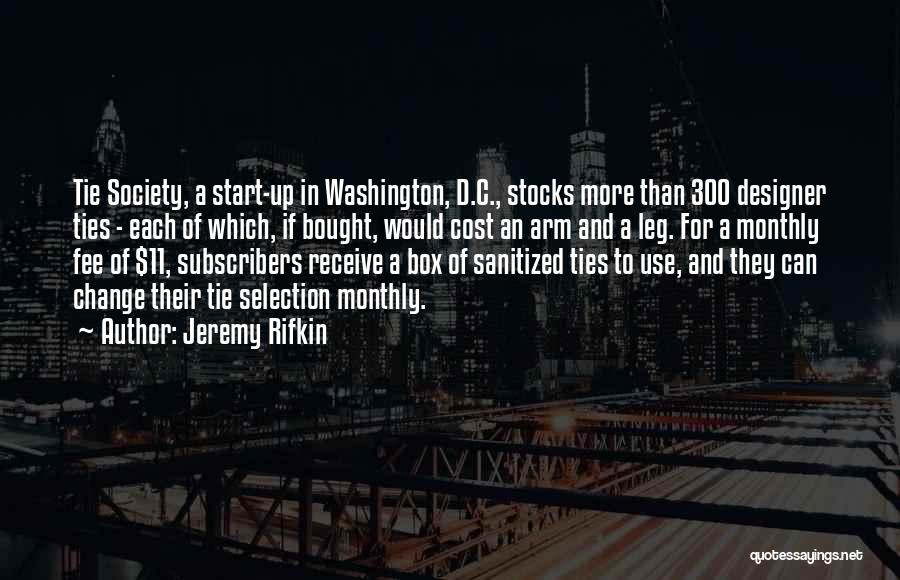 Jeremy Rifkin Quotes: Tie Society, A Start-up In Washington, D.c., Stocks More Than 300 Designer Ties - Each Of Which, If Bought, Would