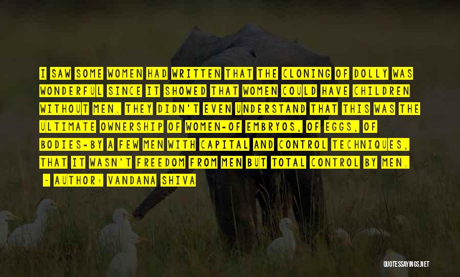 Vandana Shiva Quotes: I Saw Some Women Had Written That The Cloning Of Dolly Was Wonderful Since It Showed That Women Could Have