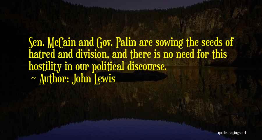 John Lewis Quotes: Sen. Mccain And Gov. Palin Are Sowing The Seeds Of Hatred And Division, And There Is No Need For This