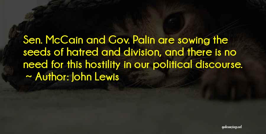 John Lewis Quotes: Sen. Mccain And Gov. Palin Are Sowing The Seeds Of Hatred And Division, And There Is No Need For This