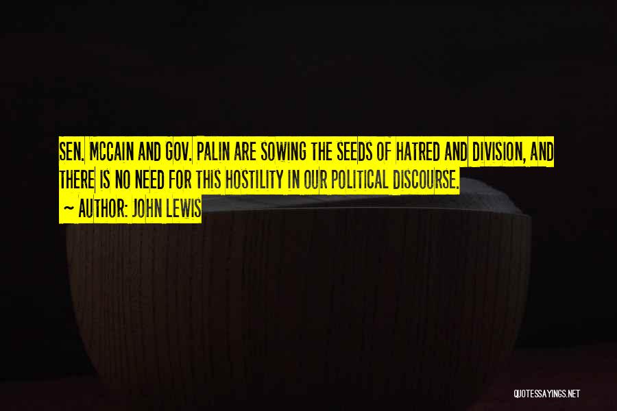 John Lewis Quotes: Sen. Mccain And Gov. Palin Are Sowing The Seeds Of Hatred And Division, And There Is No Need For This