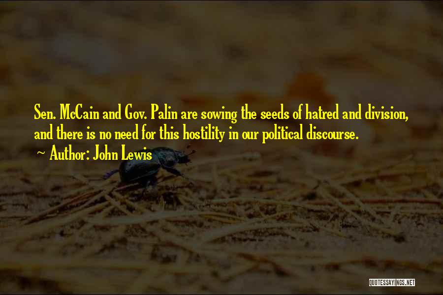 John Lewis Quotes: Sen. Mccain And Gov. Palin Are Sowing The Seeds Of Hatred And Division, And There Is No Need For This