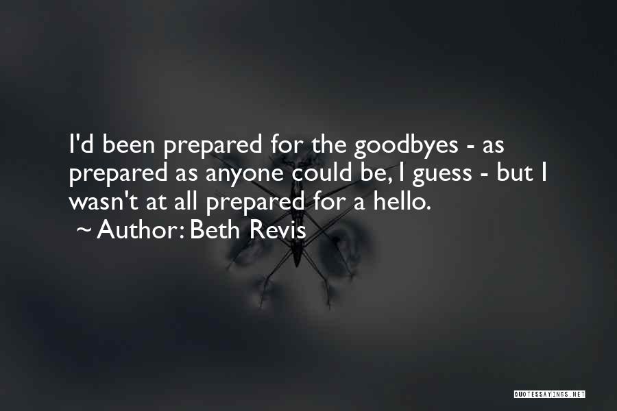 Beth Revis Quotes: I'd Been Prepared For The Goodbyes - As Prepared As Anyone Could Be, I Guess - But I Wasn't At