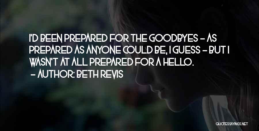 Beth Revis Quotes: I'd Been Prepared For The Goodbyes - As Prepared As Anyone Could Be, I Guess - But I Wasn't At