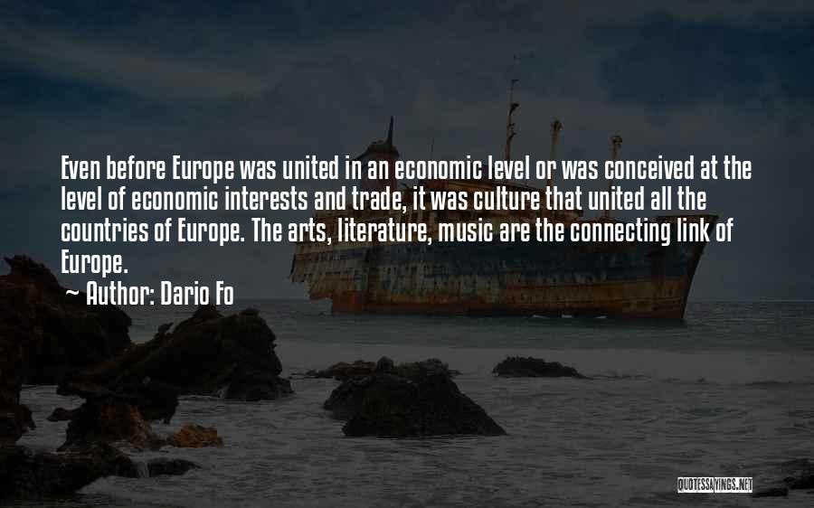 Dario Fo Quotes: Even Before Europe Was United In An Economic Level Or Was Conceived At The Level Of Economic Interests And Trade,