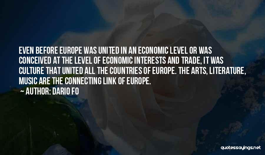 Dario Fo Quotes: Even Before Europe Was United In An Economic Level Or Was Conceived At The Level Of Economic Interests And Trade,