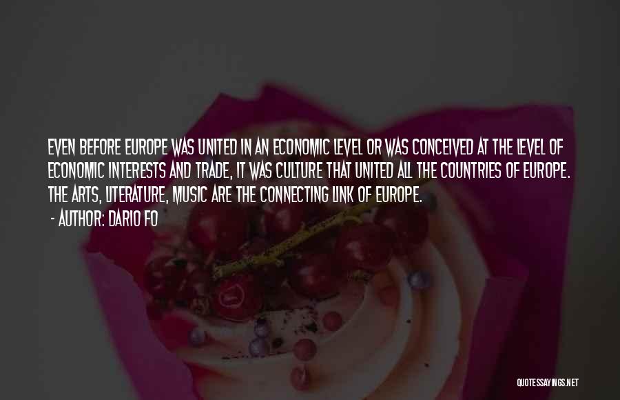 Dario Fo Quotes: Even Before Europe Was United In An Economic Level Or Was Conceived At The Level Of Economic Interests And Trade,