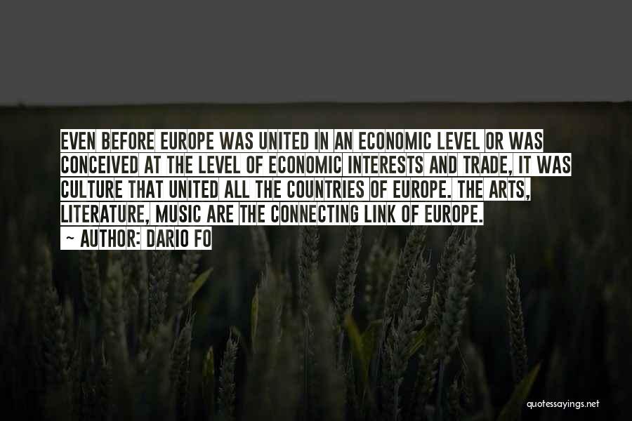 Dario Fo Quotes: Even Before Europe Was United In An Economic Level Or Was Conceived At The Level Of Economic Interests And Trade,