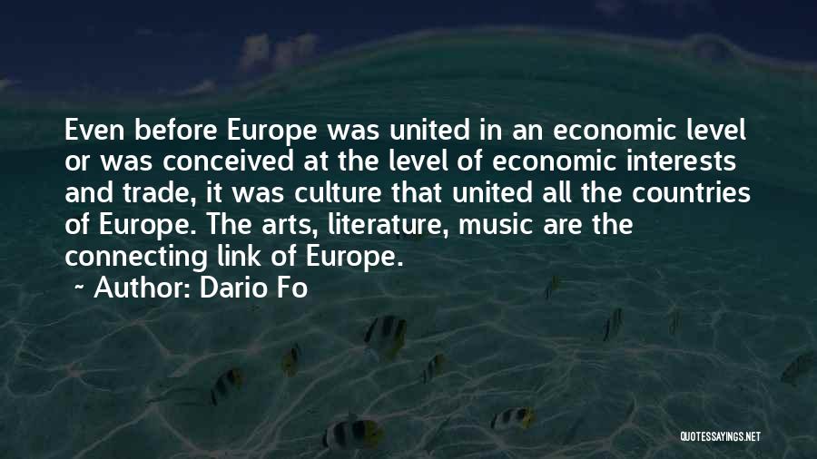 Dario Fo Quotes: Even Before Europe Was United In An Economic Level Or Was Conceived At The Level Of Economic Interests And Trade,