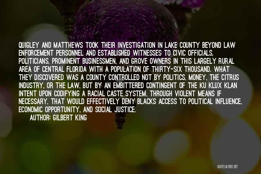 Gilbert King Quotes: Quigley And Matthews Took Their Investigation In Lake County Beyond Law Enforcement Personnel And Established Witnesses To Civic Officials, Politicians,