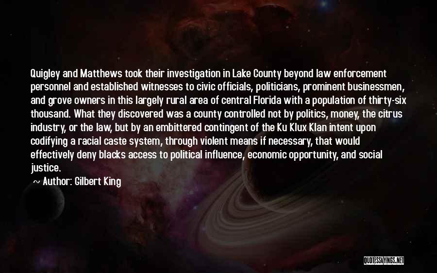 Gilbert King Quotes: Quigley And Matthews Took Their Investigation In Lake County Beyond Law Enforcement Personnel And Established Witnesses To Civic Officials, Politicians,