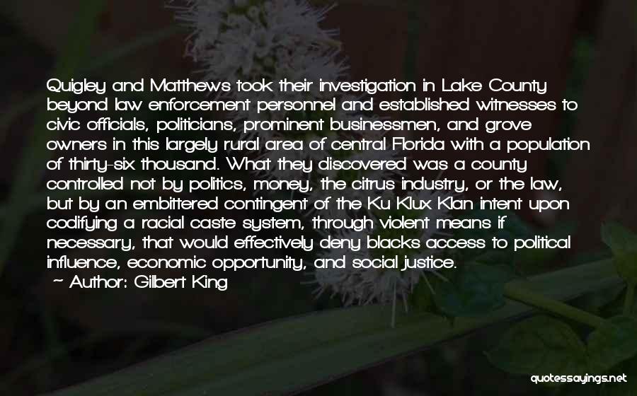 Gilbert King Quotes: Quigley And Matthews Took Their Investigation In Lake County Beyond Law Enforcement Personnel And Established Witnesses To Civic Officials, Politicians,