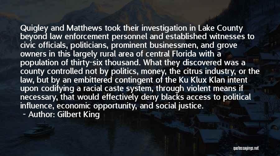 Gilbert King Quotes: Quigley And Matthews Took Their Investigation In Lake County Beyond Law Enforcement Personnel And Established Witnesses To Civic Officials, Politicians,
