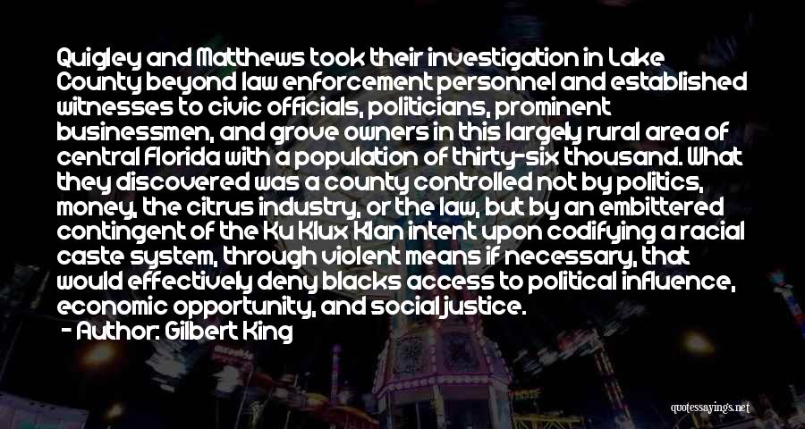 Gilbert King Quotes: Quigley And Matthews Took Their Investigation In Lake County Beyond Law Enforcement Personnel And Established Witnesses To Civic Officials, Politicians,