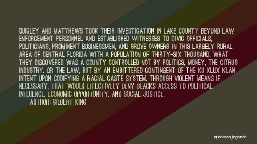 Gilbert King Quotes: Quigley And Matthews Took Their Investigation In Lake County Beyond Law Enforcement Personnel And Established Witnesses To Civic Officials, Politicians,