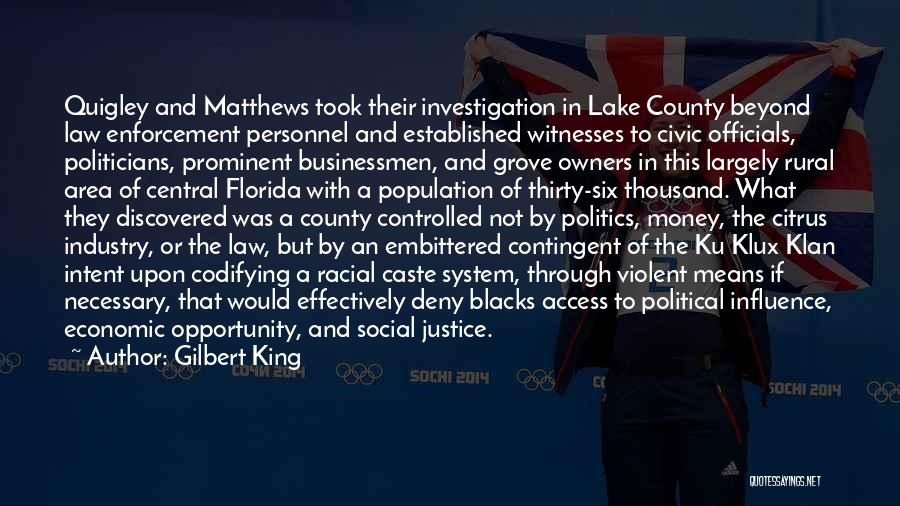 Gilbert King Quotes: Quigley And Matthews Took Their Investigation In Lake County Beyond Law Enforcement Personnel And Established Witnesses To Civic Officials, Politicians,