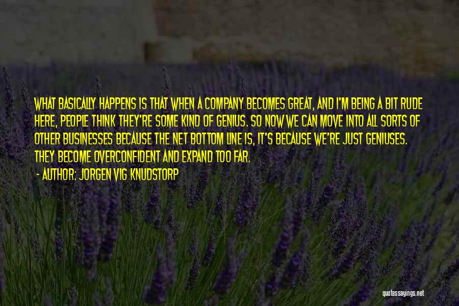 Jorgen Vig Knudstorp Quotes: What Basically Happens Is That When A Company Becomes Great, And I'm Being A Bit Rude Here, People Think They're