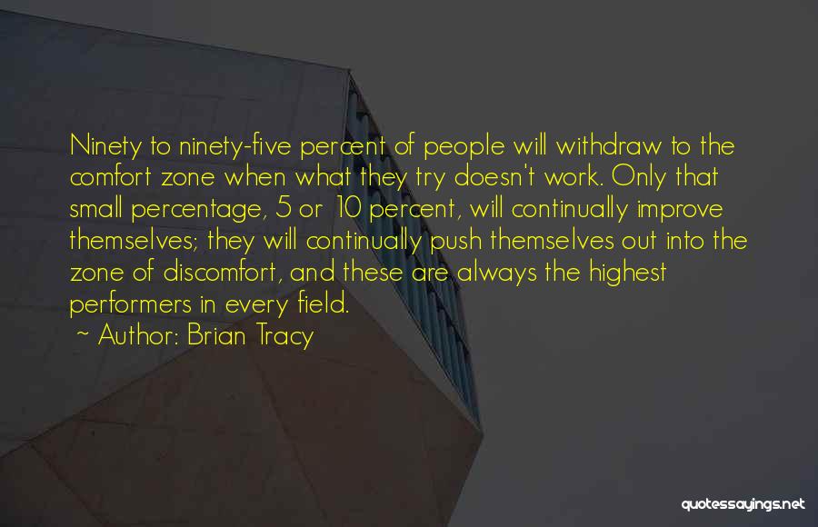 Brian Tracy Quotes: Ninety To Ninety-five Percent Of People Will Withdraw To The Comfort Zone When What They Try Doesn't Work. Only That