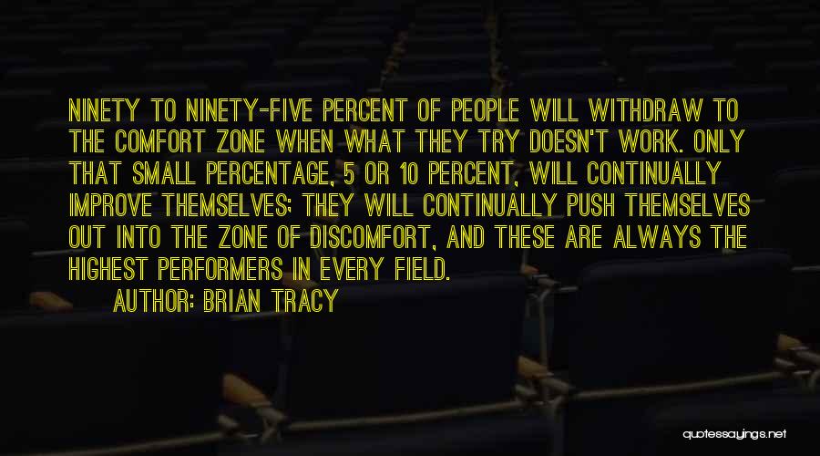 Brian Tracy Quotes: Ninety To Ninety-five Percent Of People Will Withdraw To The Comfort Zone When What They Try Doesn't Work. Only That