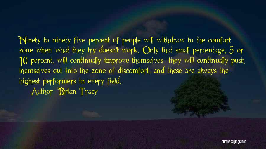 Brian Tracy Quotes: Ninety To Ninety-five Percent Of People Will Withdraw To The Comfort Zone When What They Try Doesn't Work. Only That